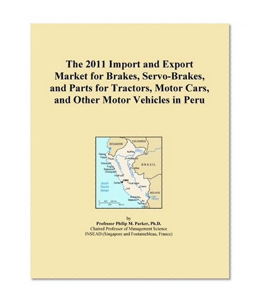 The 2011 Import and Export Market for Brakes, Servo-Brakes, and Parts for Tractors, Motor Cars, and Other Motor Vehicles in Peru