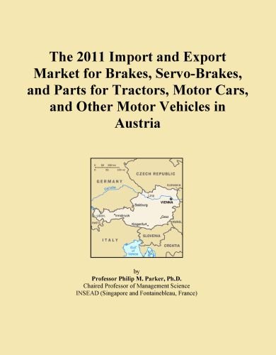 The 2011 Import and Export Market for Brakes, Servo-Brakes, and Parts for Tractors, Motor Cars, and Other Motor Vehicles in Austria