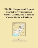 The 2011 Import and Export Market for Transmission Shafts, Cranks, and Cam and Crank Shafts in Pakistan