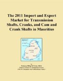 The 2011 Import and Export Market for Transmission Shafts, Cranks, and Cam and Crank Shafts in Mauritius
