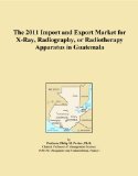 The 2011 Import and Export Market for X-Ray, Radiography, or Radiotherapy Apparatus in Guatemala