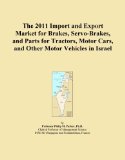 The 2011 Import and Export Market for Brakes, Servo-Brakes, and Parts for Tractors, Motor Cars, and Other Motor Vehicles in Israel