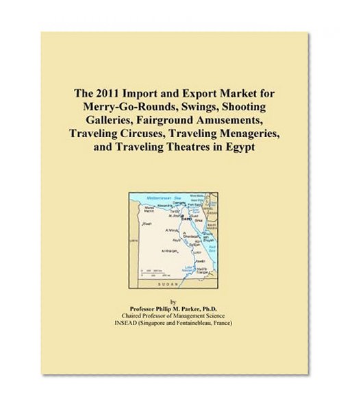 The 2011 Import and Export Market for Merry-Go-Rounds, Swings, Shooting Galleries, Fairground Amusements, Traveling Circuses, Traveling Menageries, and Traveling Theatres in Egypt