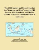 The 2011 Import and Export Market for Women's and Girls' Anoraks, Ski Jackets, Windbreakers, and Similar Articles of Woven Textile Materials in Indonesia