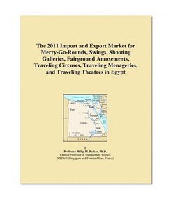 The 2011 Import and Export Market for Merry-Go-Rounds, Swings, Shooting Galleries, Fairground Amusements, Traveling Circuses, Traveling Menageries, and Traveling Theatres in Egypt