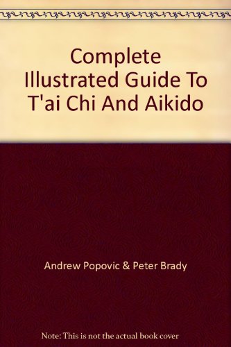 Complete Illustrated Guide To T'ai Chi And Aikido