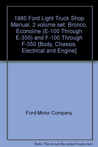 1980 Ford Light Truck Shop Manual, 2 volume set: Bronco, Econoline (E-100 Through E-350) and F-100 Through F-350 ["Body, Chassis, Electrical" and "Engine"]