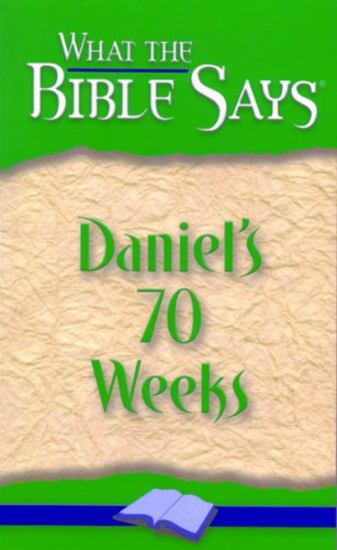 Daniel's 70 Weeks (What the Bible Says Book 1)