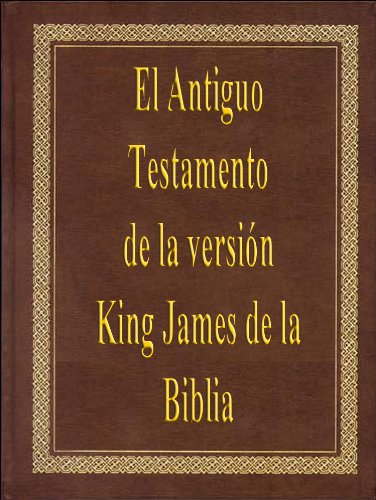 El Antiguo Testamento de la versiÃ³n King James de la Biblia (The Old Testament of the King James Version of the Bible) (Spanish Edition)