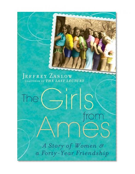 The Girls from Ames: A Story of Women and a Forty-Year Friendship