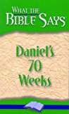 Daniel's 70 Weeks (What the Bible Says Book 1)