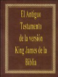 El Antiguo Testamento de la versiÃ³n King James de la Biblia (The Old Testament of the King James Version of the Bible) (Spanish Edition)