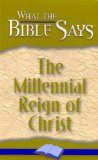 The Millennial Reign of Christ (What the Bible Says Book 6)