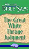 The Great White Throne Judgment (What the Bible Says Book 9)