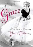 A Touch of Grace: How to Be a Princess, the Grace Kelly Way