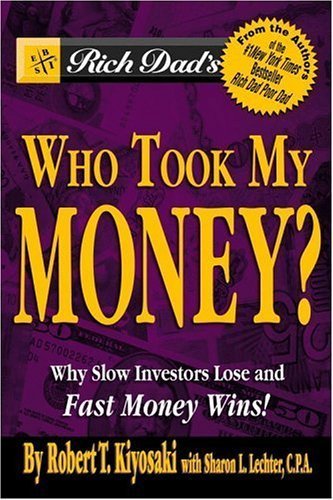 Rich Dad's Who Took My Money?: Why Slow Investors Lose and Fast Money Wins! [Paperback]