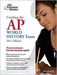 Cracking the AP World History Exam, 2011 Edition Publisher: Princeton Review
