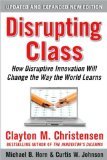 by Clayton Christensen,by Curtis W.Johnson,by Michael B. Horn Disrupting Class, Expanded Edition: How Disruptive Innovation Will Change the Way the World Learns(text only)2nd(Second) edition[Hardcover]2010
