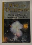 Wise and Otherwise: The Life and Times of a Cottonpicking Texas Bishop