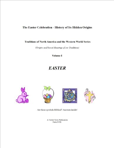 The Easter Celebration - History of Its Hidden Origins (Traditions of North America and the Western World Book 1)