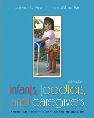 Infants, Toddlers, and Caregivers (text only) 8th (Eighth) edition by J. Gonzalez-Mena,D. W. Eyer