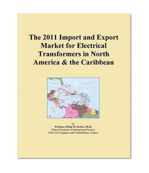 The 2011 Import and Export Market for Electrical Transformers in North America & the Caribbean