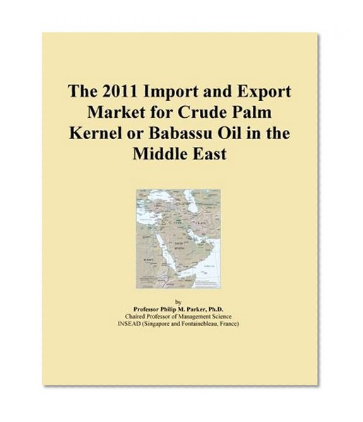 The 2011 Import and Export Market for Crude Palm Kernel or Babassu Oil in the Middle East