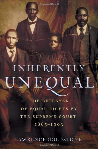 (INHERENTLY UNEQUAL BY Goldstone, Lawrence(Author))Inherently Unequal: The Betrayal of Equal Rights by the Supreme Court, 1865-1903[Hardcover]Walker & Company(Publisher)