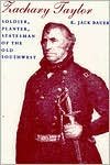 Zachary Taylor : Soldier, Planter, Statesman of the Old Southwest [Paperback]