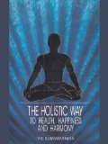 The Holistic Way To Health Happiness And Harmony