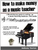 How to make money as a music teacher (Five proven ways to make money with music Book 1)