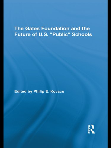The Gates Foundation and the Future of US "Public" Schools (Routledge Studies in Education and Neoliberalism)