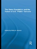 The Gates Foundation and the Future of US "Public" Schools (Routledge Studies in Education and Neoliberalism)