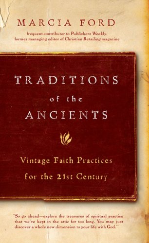 Traditions of the Ancients: Vintage Faith Practices for the 21st Century
