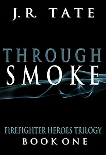 Through Smoke: Firefighter Heroes Trilogy (Book One)