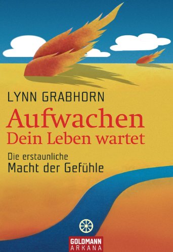 Aufwachen - Dein Leben wartet: Die erstaunliche Macht der Gefühle (German Edition)