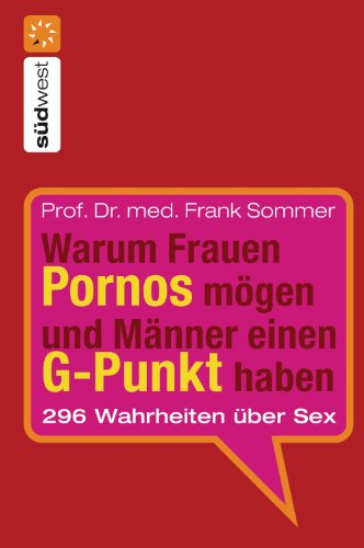 Warum Frauen Pornos mÃ¶gen und MÃ¤nner einen G-Punkt haben.: 296 Wahrheiten Ã¼ber Sex (German Edition)