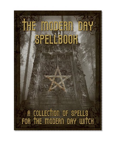 The Modern Day Spellbook: A Collection of Spells for the Modern Day Witch