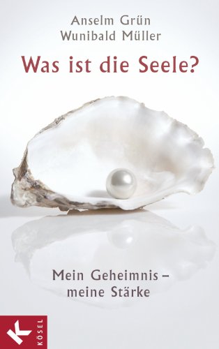 Was ist die Seele?: Mein Geheimnis - meine StÃ¤rke (German Edition)