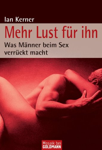 Mehr Lust fÃ¼r ihn: Was MÃ¤nner beim Sex verrÃ¼ckt macht (German Edition)