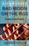Bad Moon On The Rise (Casey Jones Mystery Series Book 6)