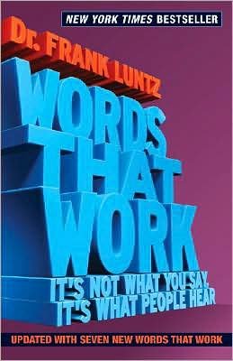 by Frank I. Luntz Words That Work: It's Not What You Say, It's What People Hear (text only)[Paperback]2008