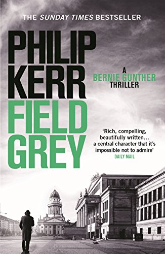 Field Grey: Bernie Gunther Thriller 7 (Bernie Gunther Mystery Book 4) (English Edition)