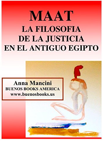 Maat, La filosofÃ­a de la Justicia en el antiguo Egipto (Spanish Edition)