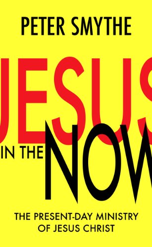 Jesus in the Now: A Guide About What Jesus is Doing for the Church and in the World in the Here and Now