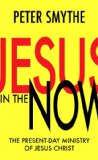 Jesus in the Now: A Guide About What Jesus is Doing for the Church and in the World in the Here and Now