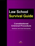 Constitutional Criminal Procedure: Outlines and Case Summaries (Law School Survival Guides)