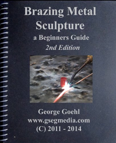 Brazing Metal Sculpture - 2nd Edition: A Beginners Guide