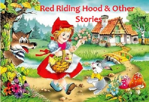 Red Riding Hood - The Story Of Little Red Riding Hood & Other Stories [Illustrated]
