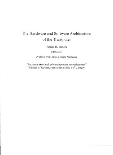 The Hardware and Software Architecture of the Transputer (Computer Architecture Book 6)